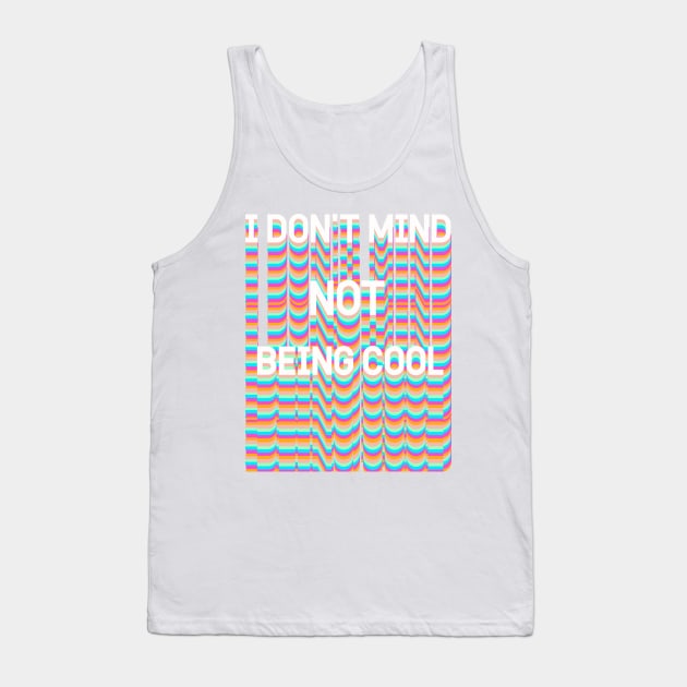 I DON'T MIND NOT BEING COOL Tank Top by Vintage Dream